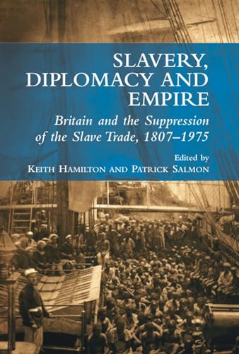 Beispielbild fr Slavery, Diplomacy and Empire : Britain and the Suppression of the Slave Trade, 1807-1975 zum Verkauf von G. & J. CHESTERS