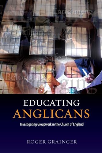 Beispielbild fr Educating Anglicans: investigating groupwork in the Church of England zum Verkauf von Rosemary Pugh Books