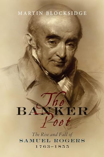 The 'The Banker Poet': The Rise and Fall of Samuel Rogers, 1763-1855 - R. K. Britton