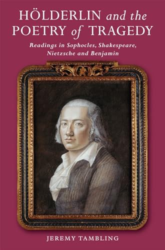 9781845195878: Hlderlin and the Poetry of Tragedy: Readings in Sophocles, Shakespeare, Nietzsche and Benjamin
