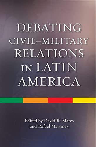 Stock image for Debating Civil-Military Relations in Latin America (The Latin America Series) for sale by Pomfret Street Books