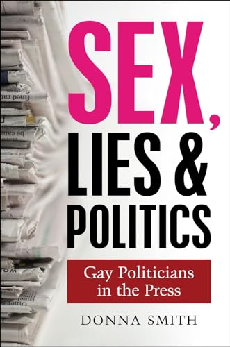 Sex, Lies and Politics: Gay Politicians in the Press (9781845196042) by Smith, Donna