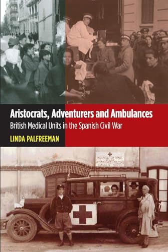 9781845196097: Aristocrats, Adventurers and Ambulances: British Medical Units in the Spanish Civil War