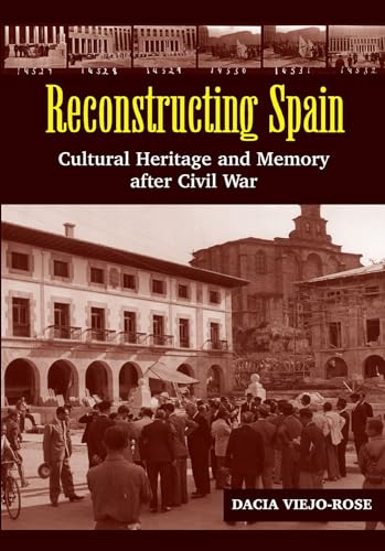 Stock image for Reconstructing Spain: Cultural Heritage & Memory After Civil War (LSE Studies in Spanish History) for sale by Irish Booksellers