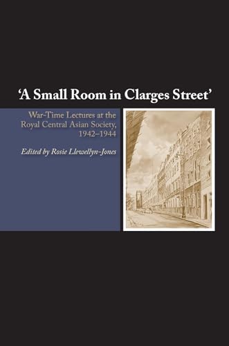 Stock image for Small Room in Clarges Street: War-Time Lectures at the Royal Central Asian Society, 1942-1944 for sale by WorldofBooks