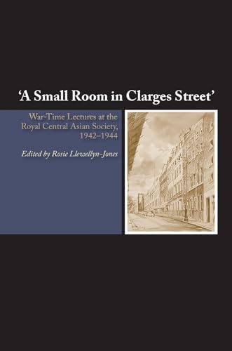 9781845196332: A Small Room in Clarges Street: War-Time Lectures at the Royal Central Asian Society, 1942-1944
