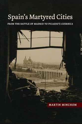 9781845196608: Spain's Martyred Cities: From the Battle of Madrid to Picasso's Guernica