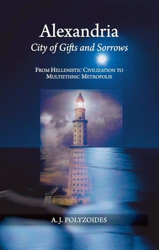 9781845196677: Alexandria: City of Gifts and Sorrows from Hellenistic Civilization to Multiethnic Metropolis