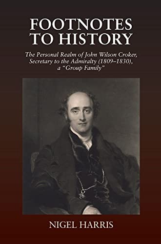 9781845197469: Footnotes to History: The Personal Realm of John Wilson Croker, Secretary to the Admiralty (1809-1830), a "Group Family"