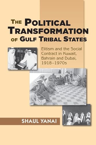 Stock image for Political Transformation of Gulf Tribal States: Elitism and the Social Contract in Kuwait, Bahrain and Dubai, 1918-1970s for sale by Books Unplugged