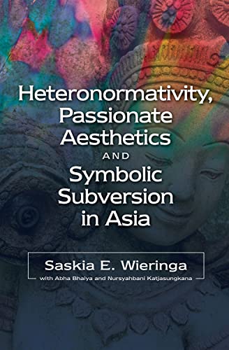 Stock image for Heteronormativity, Passionate Aesthetics and Symbolic Subversion in Asia for sale by Revaluation Books