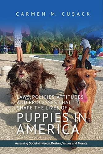 9781845197810: Laws, Policies, Attitudes and Processes That Shape the Lives of Puppies in America: Assessing Society's Needs, Desires, Values and Morals
