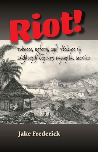 9781845198169: Riot!: Tobacco, Reform, and Violence in Eighteenth-Century Papantla, Mexico