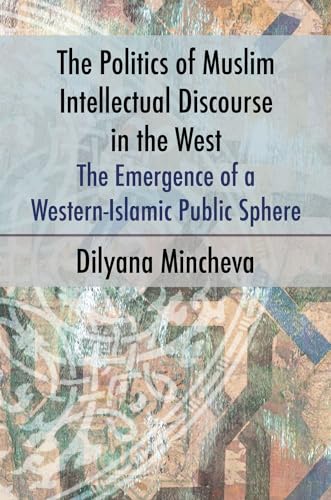 9781845198381: The Politics of Muslim Intellectual Discourse in the West: The Emergence of a Western-Islamic Public Sphere