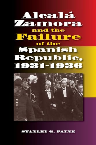 Beispielbild fr Alcala Zamora and the Failure of the Spanish Republic, 1931-1936 (Liverpool Studies in Spanish History) zum Verkauf von Irish Booksellers