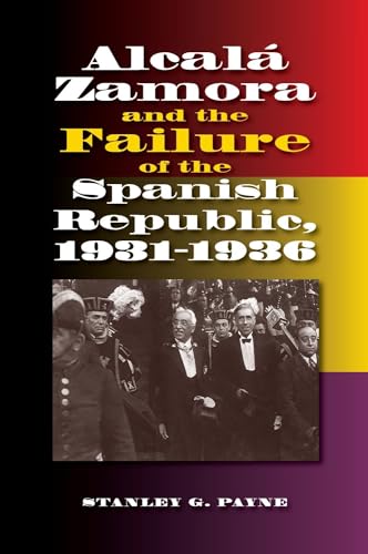 9781845198589: Alcala Zamora and the Failure of the Spanish Republic, 1931-1936 (Sussex Studies in Spanish History)
