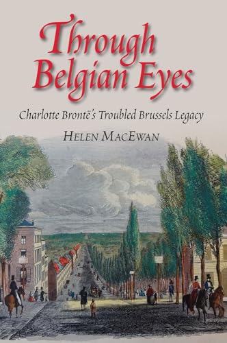 Stock image for Through Belgian Eyes   Charlotte Bronte`s Troubled Brussels Legacy for sale by Revaluation Books