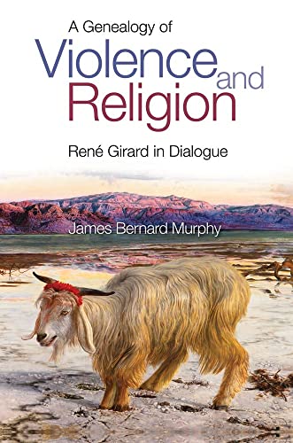 Imagen de archivo de A Genealogy of Violence and Religion: Rene Girard in Dialogue a la venta por GF Books, Inc.