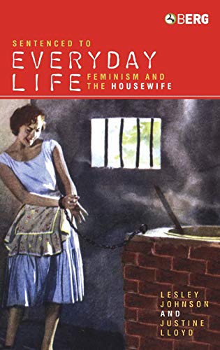 Stock image for Sentenced To Everday Life: Feminism And The Housewife for sale by MLC Books