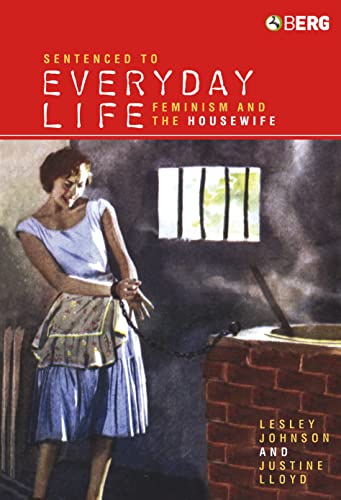 Sentenced to Everyday Life: Feminism and the Housewife (9781845200329) by Johnson, Lesley; Lloyd, Justine