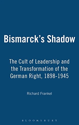 9781845200336: Bismarck's Shadow: The Cult of Leadership and the Transformation of the German Right, 1898-1945