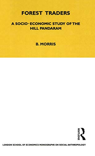 Forest Traders: A Socio-Economic Study of the Hill Pandaram (LSE Monographs on Social Anthropology) (9781845200374) by Morris, Brian