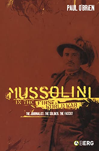 Stock image for Mussolini in the First World War: The Journalist, The Soldier, The Fascist for sale by Midtown Scholar Bookstore