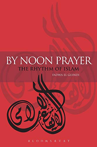 By Noon Prayer: The Rhythm of Islam (9781845200978) by El Guindi, Fadwa
