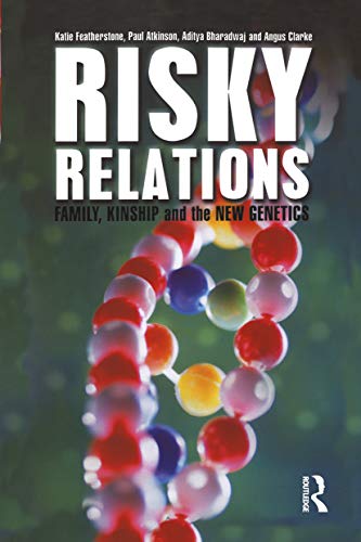 Risky Relations: Family, Kinship and the New Genetics (9781845201791) by Featherstone, Katie; Atkinson, Paul; Bharadwaj, Aditya; Clarke, Angus