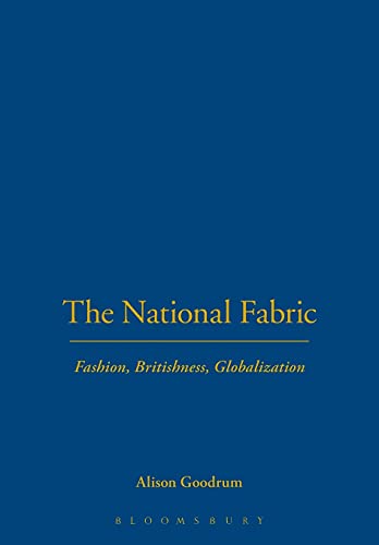 Stock image for The National Fabric: Fashion, Britishness, Globalization (Dress, Body, Culture) [Paperback] Goodrum, Alison and Eicher, Joanne B. for sale by The Compleat Scholar