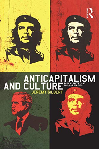 Anticapitalism and Culture: Radical Theory and Popular Politics - Gilbert, Jeremy