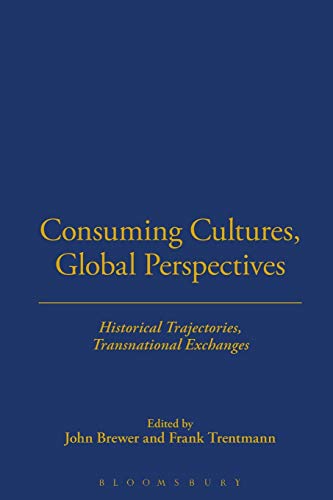 Stock image for Consuming Cultures, Global Perspectives: Historical Trajectories, Transnational Exchanges (Cultures of Consumption Series): v. 2 for sale by WorldofBooks