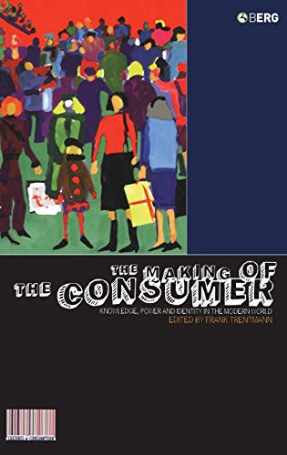 Stock image for The Making of the Consumer: Knowledge, Power and Identity in the Modern World (Cultures of Consumption Series) for sale by HPB-Red