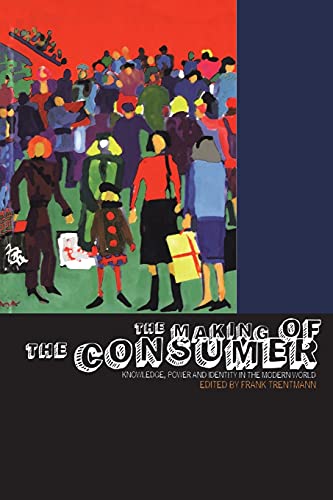 Stock image for The Making of the Consumer: Knowledge, Power and Identity in the Modern World: v. 1 (Cultures of Consumption Series) for sale by WorldofBooks