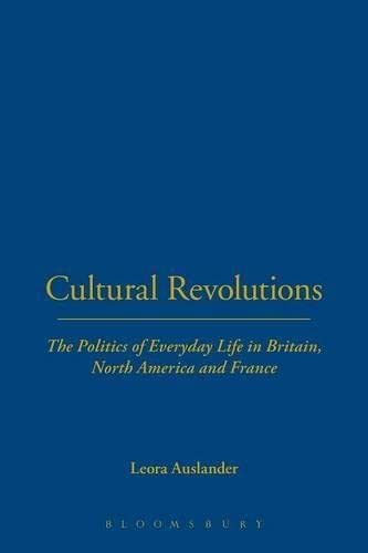 Stock image for Cultural Revolutions: The Politics of Everyday Life in Britain, North America and France for sale by Revaluation Books
