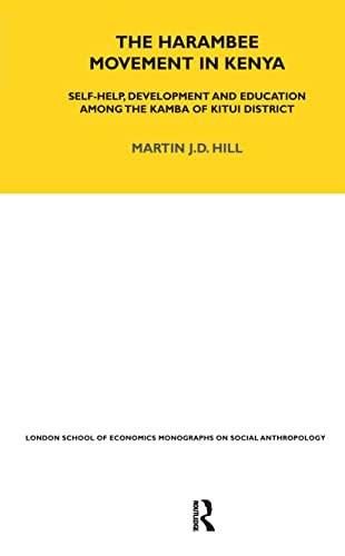 Beispielbild fr The Harambee Movement in Kenya: Self-Help, Development and Education Among the Kamba of Kitui District (LSE Monographs on Social Anthropology) zum Verkauf von Powell's Bookstores Chicago, ABAA