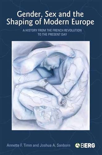 Stock image for Gender, Sex and the Shaping of Modern Europe: A History from the French Revolution to the Present Day for sale by ThriftBooks-Dallas