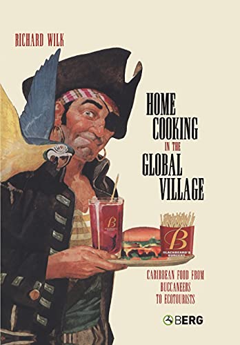 Home Cooking in the Global Village: Caribbean Food from Buccaneers to Ecotourists (Anthropology and Material Culture) (9781845203603) by Wilk, Richard