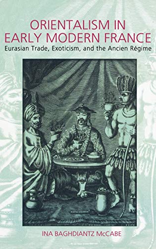 Stock image for Orientalism in Early Modern France: Eurasian Trade, Exoticism and the Ancien Regime for sale by Bestsellersuk