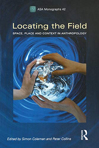 Locating the Field: Space, Place and Context in Anthropology (ASA Monographs) (9781845204037) by Coleman, Simon; Collins, Peter