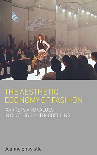 Stock image for The Aesthetic Economy of Fashion: Markets and Value in Clothing and Modelling (Dress, Body, Culture) for sale by Books From California