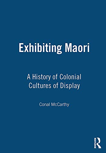 Imagen de archivo de Exhibiting Maori: A History of Colonial Cultures of Display a la venta por Phatpocket Limited