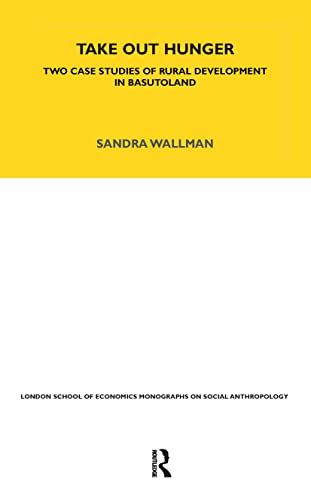 Stock image for Take Out Hunger: Two Case Studies of Rural Development in Basutoland (London School of Economics Monographs on Social Anthropology) for sale by Ergodebooks