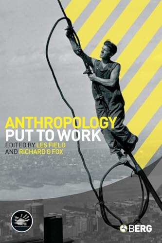 Anthropology Put to Work [Wenner-Gren International Symposium Series].