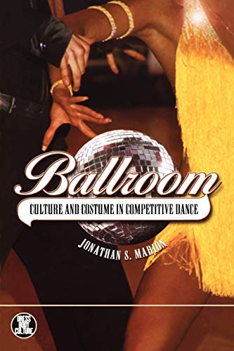 Stock image for Ballroom: Culture and Costume in Competitive Dance (Dress, Body, Culture) for sale by HPB-Movies