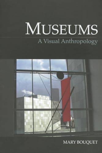 Imagen de archivo de Museums: A Visual Anthropology (Key Texts in the Anthropology of Visual and Material Culture) a la venta por BooksRun