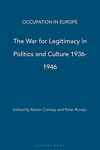 The War for Legitimacy in Politics and Culture 1936-1946 - Conway, Martin and Romijn, Peter (edited by)