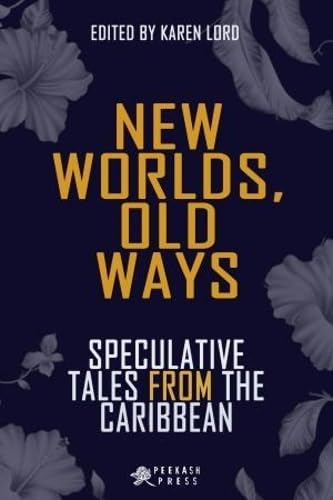 Stock image for New Worlds, Old Ways: Speculative Tales from the Caribbean for sale by VanderMeer Creative
