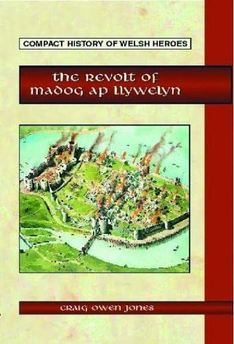 Stock image for Compact History of Welsh Heroes: The Revolt of Madog ap Llywelyn for sale by GF Books, Inc.