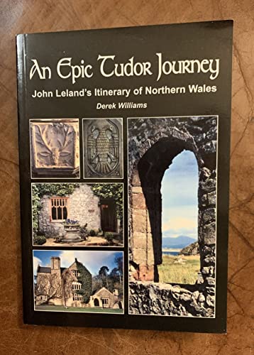 Stock image for Epic Tudor Journey, An ? John Lelands Itinerary of Northern Wales for sale by Reuseabook